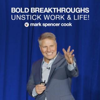 Bold Breakthroughs: Unstick Work & Life!