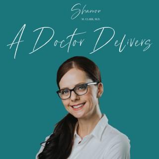 A Doctor Delivers Podcast with Shannon M. Clark, MD