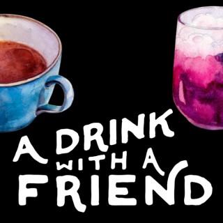 A Drink With a Friend