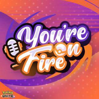 You're On Fire, A Pokemon Unite Podcast!