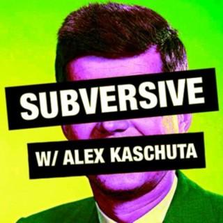 Subversive w/Alex Kaschuta