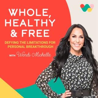 Whole, Healthy and Free: Defying the Limitations for Personal Breakthrough