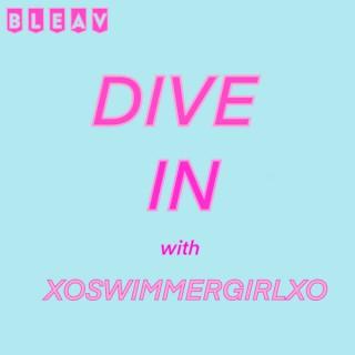 DIVE IN with XOSWIMMERGIRLXO