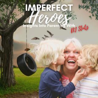 Imperfect Heroes: Insights Into Parenting