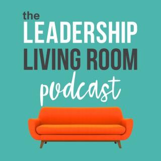 The Leadership Living Room Podcast