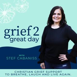 Grief 2 Great Day - Christian Grief Support for Women, Questioning God in Grief, Life after Loss, Hope in Grief