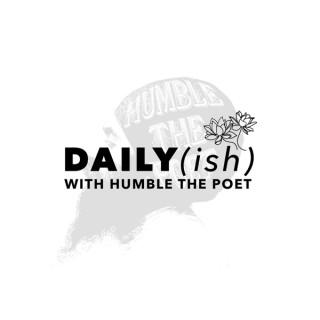 Daily(ish) With Humble the Poet