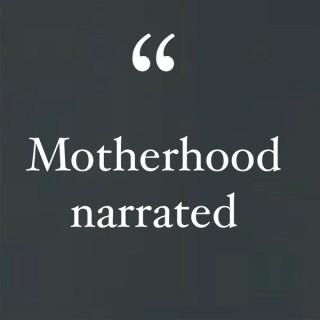 Motherhood Narrated