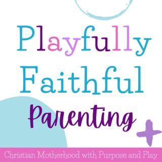 Playfully Faithful Parenting