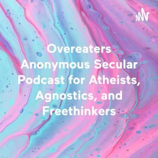 Overeaters Anonymous Secular Podcast for Atheists, Agnostics, and Freethinkers