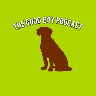 The Good Boy Podcast