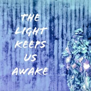 The Light Keeps Us Awake