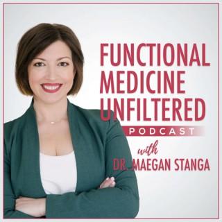Functional Medicine Unfiltered with Dr. Maegan Stanga