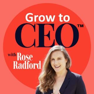 Grow to CEO™ with Rose Radford
