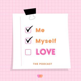 Me Myself and Love: The Podcast