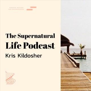 The Supernatural Life Podcast with Kris Kildosher
