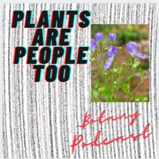 Plants are People too: Botany Podcast