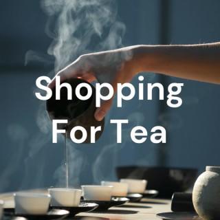 Shopping For Tea