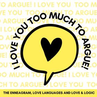 I love you too much to argue!