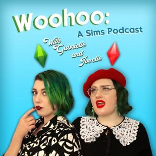 Woohoo: A Sims Podcast with Gabrielle and Jovelle