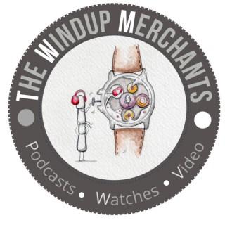 The WindUp Merchants : Watches Podcast