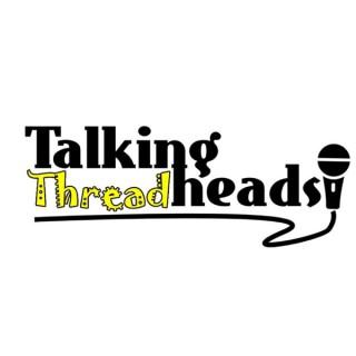 Talking Threadheads