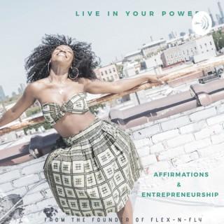 Live in your power | Affirmations & Entrepreneurship with Flex-N-Fly