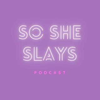 So She Slays Podcast