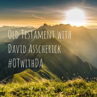 Old Testament with David Asscherick #OTwithDA