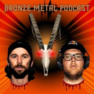 Bronze Metal Podcast