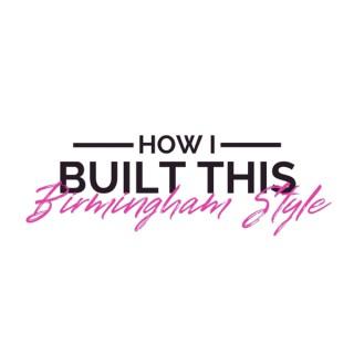 How I built this - Birmingham Style