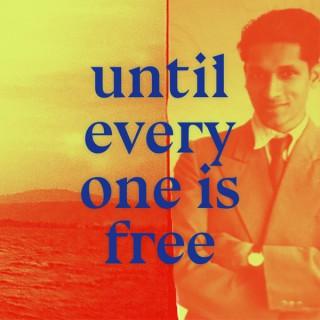 Until Everyone Is Free