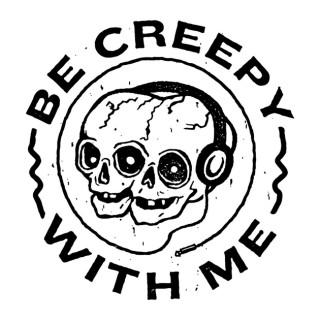 Be Creepy With Me