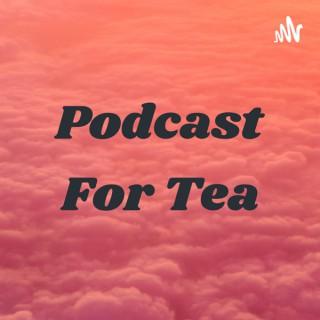 Podcast For Tea