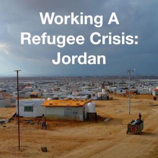 Working A Refugee Crisis: Jordan