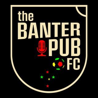 The Banter Pub FC Podcast