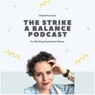 The Strike a Balance Podcast for Working Homeschool Moms
