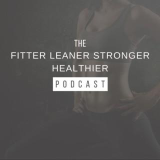The Fitter Leaner Stronger Healthier Podcast