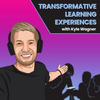Transformative Learning Experiences with Kyle Wagner