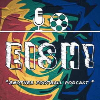 Eish! Another Football Podcast