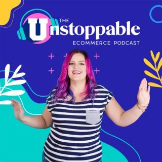 The Unstoppable Ecommerce Podcast