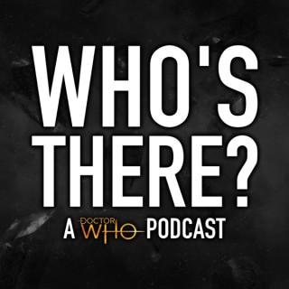 Who's There? | A Doctor Who Podcast