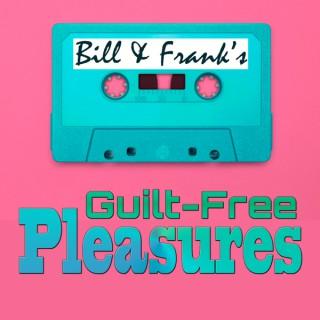 Bill and Frank's Guilt-Free Pleasures
