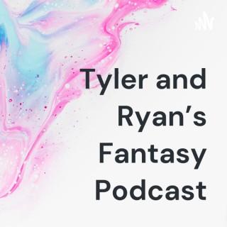 Tyler and Ryan's Fantasy Podcast