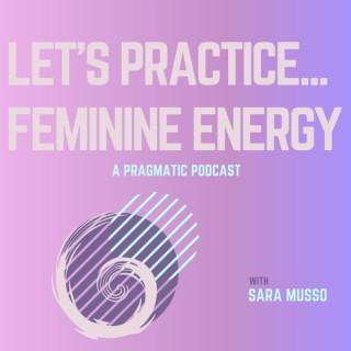 Let's practice feminine energy