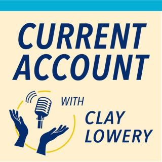 Current Account with Clay Lowery