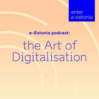 e-Estonia podcast: The Art of Digitalisation