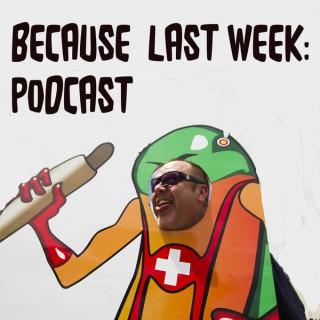 Because Last Week Podcast