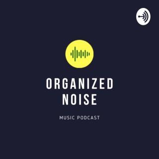 Organized NOISE Music Podcast