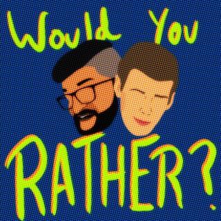Would You Rather?! with Matt and Dom